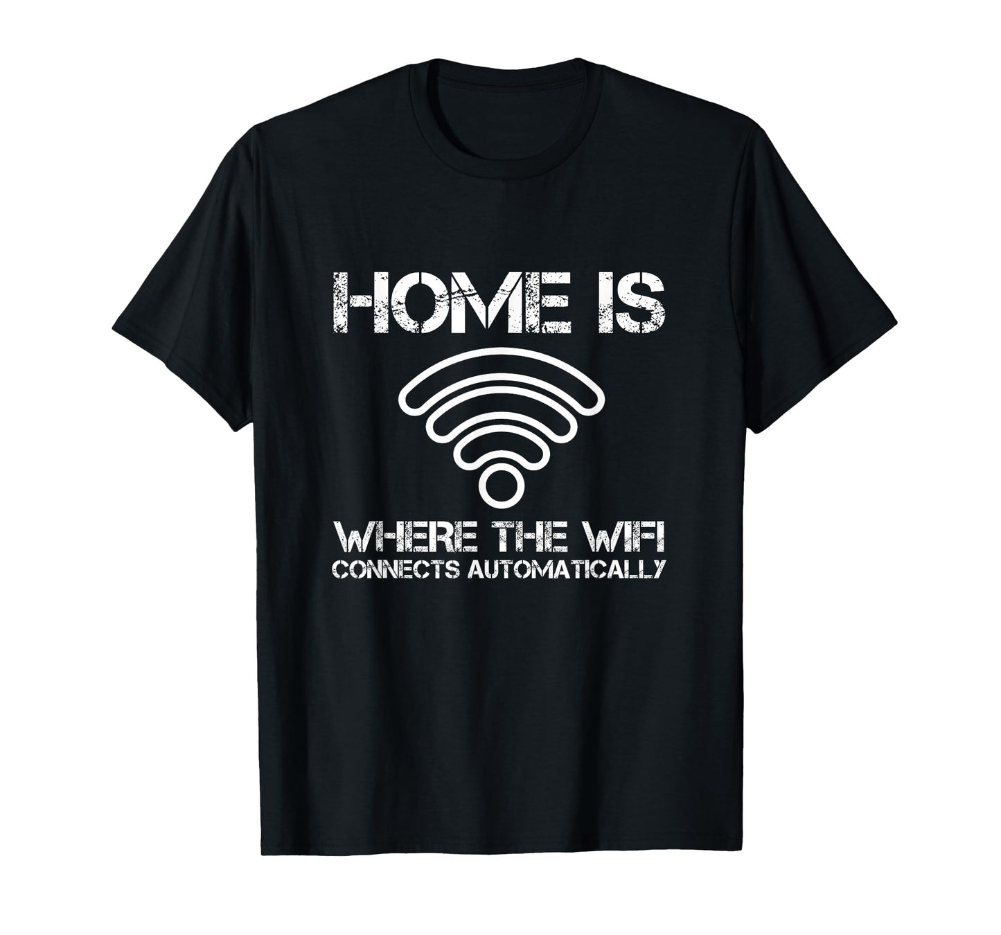 Home is Where The WiFi Connects Automatically Funny Saying T-Shirt