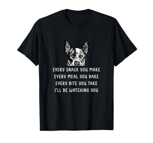 Every Snack You Make Every Meal You Bake Blue Heeler T-Shirt