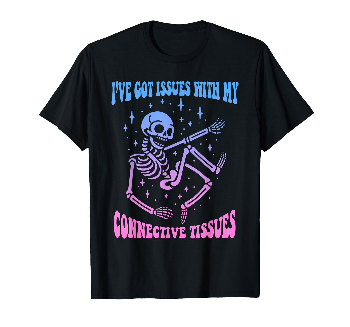 I've Got Issues With My Connective Tissues Skeleton T-Shirt