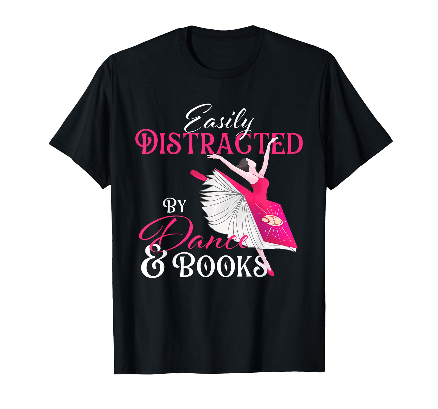 Easily Distracted by Dance & Books - Ballet Dancer Ballerina T-Shirt