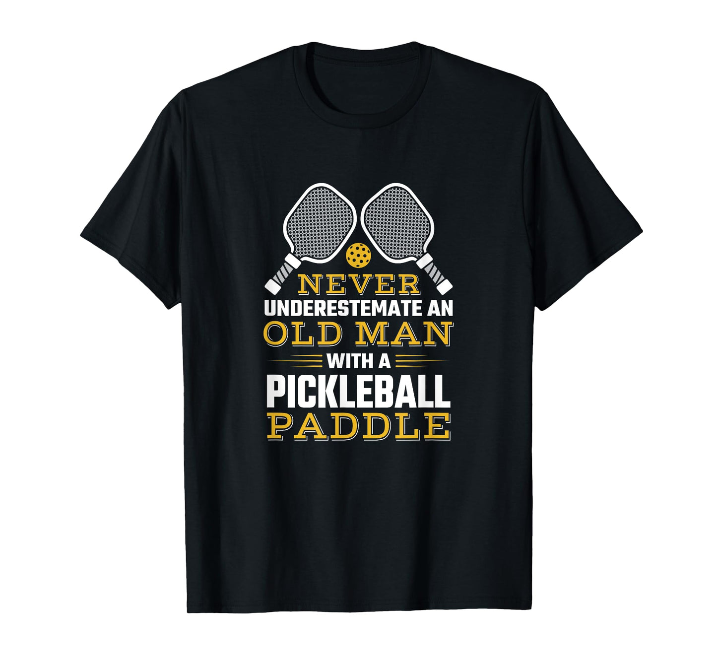 Never Underestimate An Old Man With A Pickleball Paddle T-Shirt