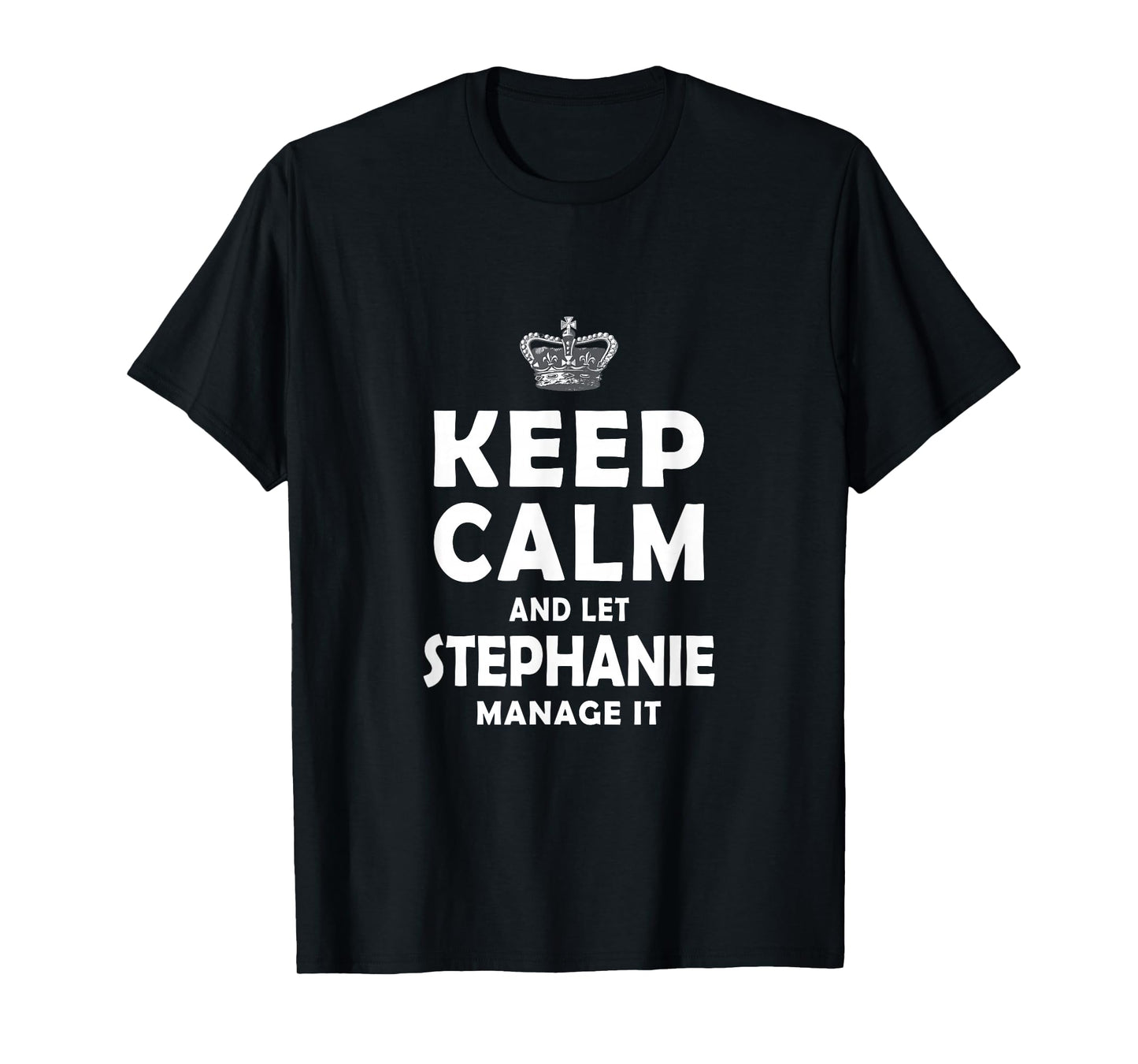 Keep Calm And Let STEPHANIE Manage It for Women Girls T-Shirt