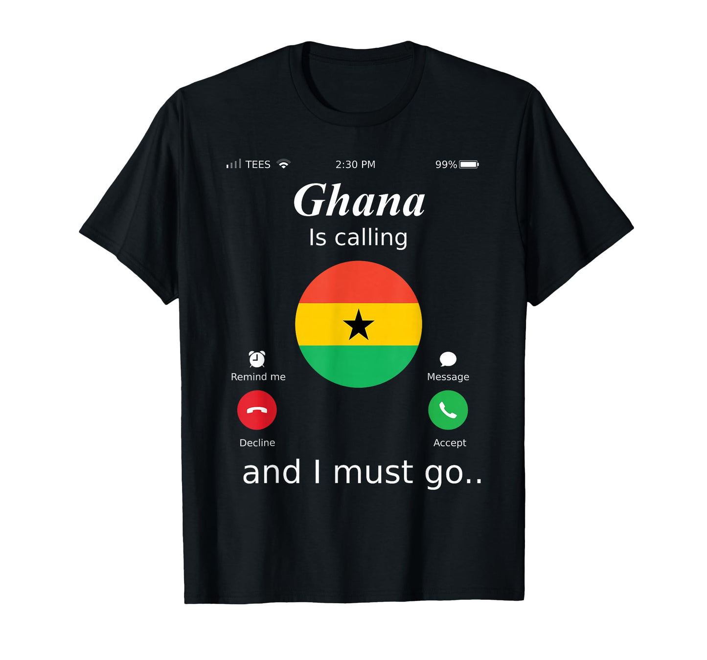 Ghana Is Calling and I Must Go Ghana Flag shirt T-Shirt