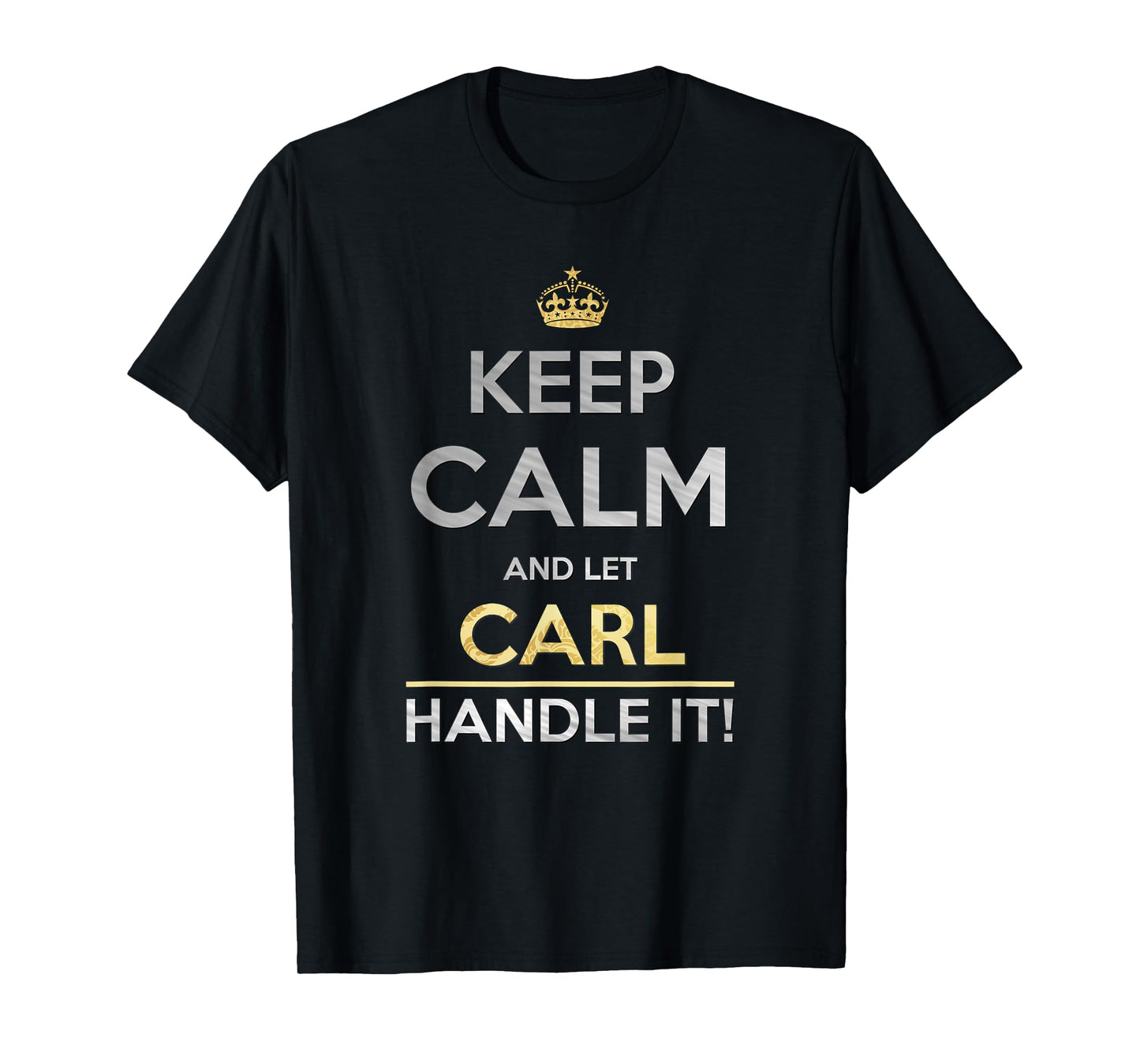 Keep Calm And Let Carl Handle It T-Shirt