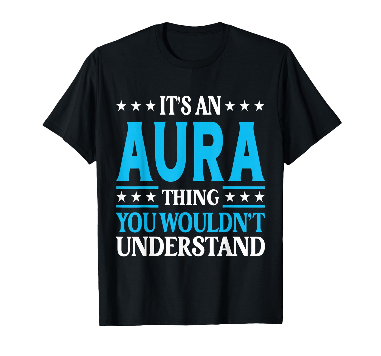 It's An Aura Thing Wouldn't Understand Girl Name Aura T-Shirt