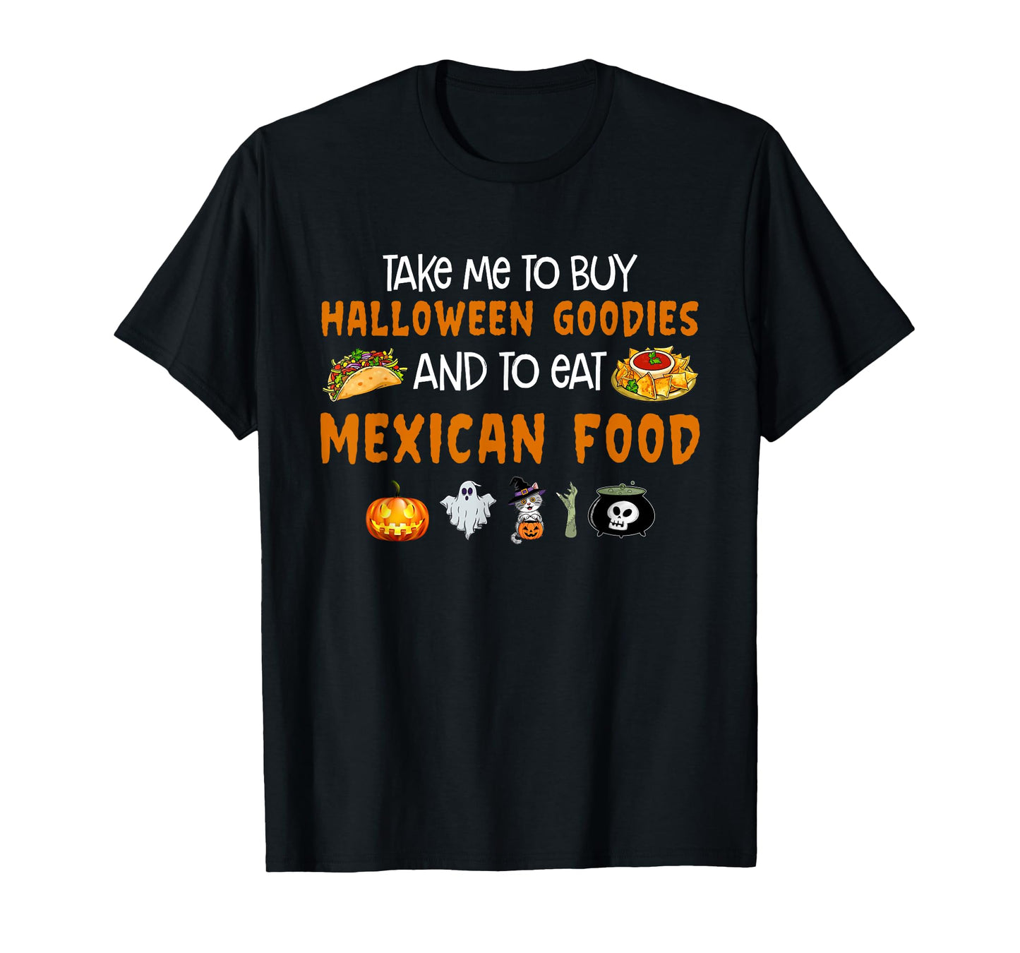 Take Me To Buy Halloween Goodies And To Eat Mexican Food T-Shirt