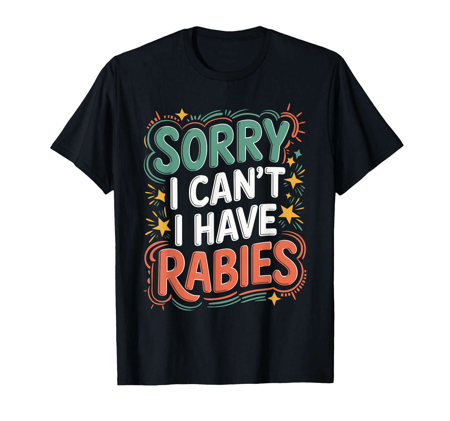 Sorry I Can’t, I Have Rabies Funny Meme T-Shirt