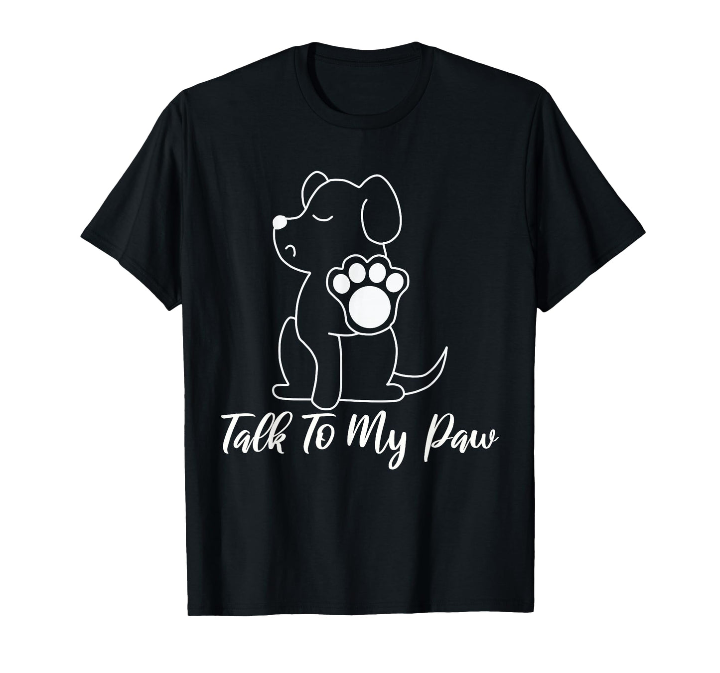 Dog - Talk To My Paw T-Shirt