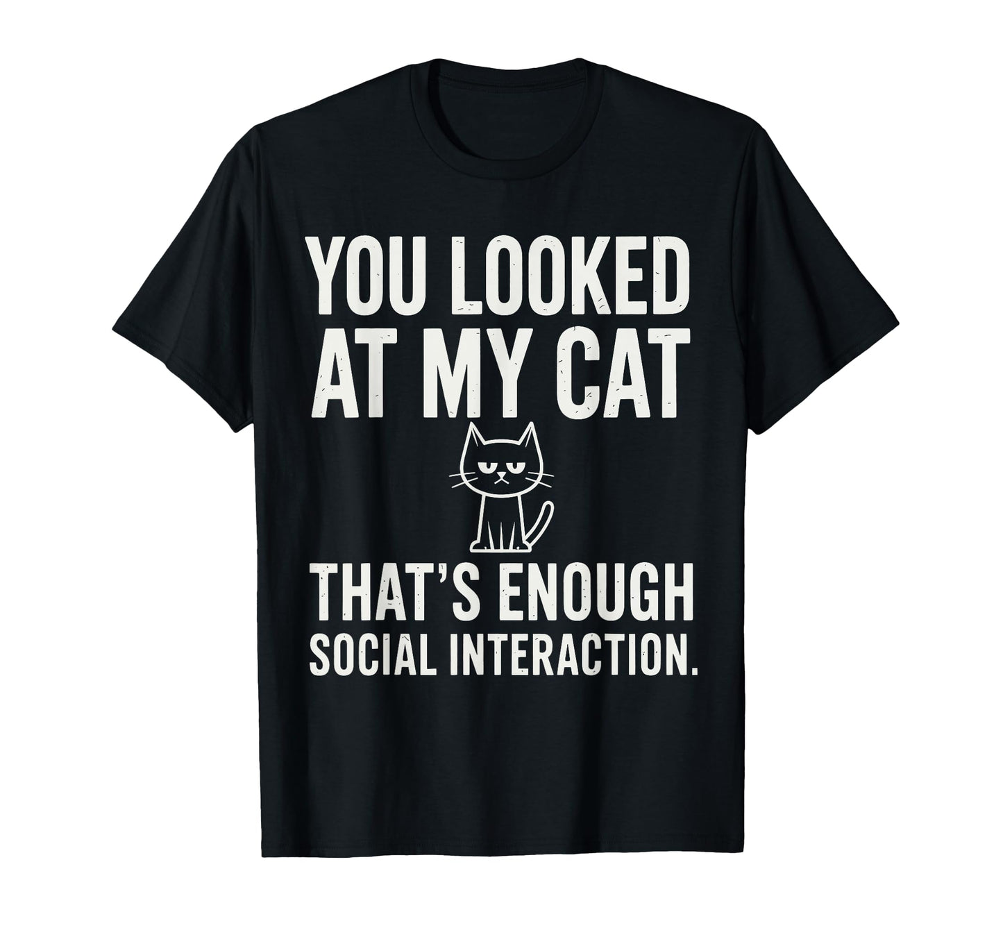 You Looked at My Cat – Groovy Anti Social Graphic T-Shirt