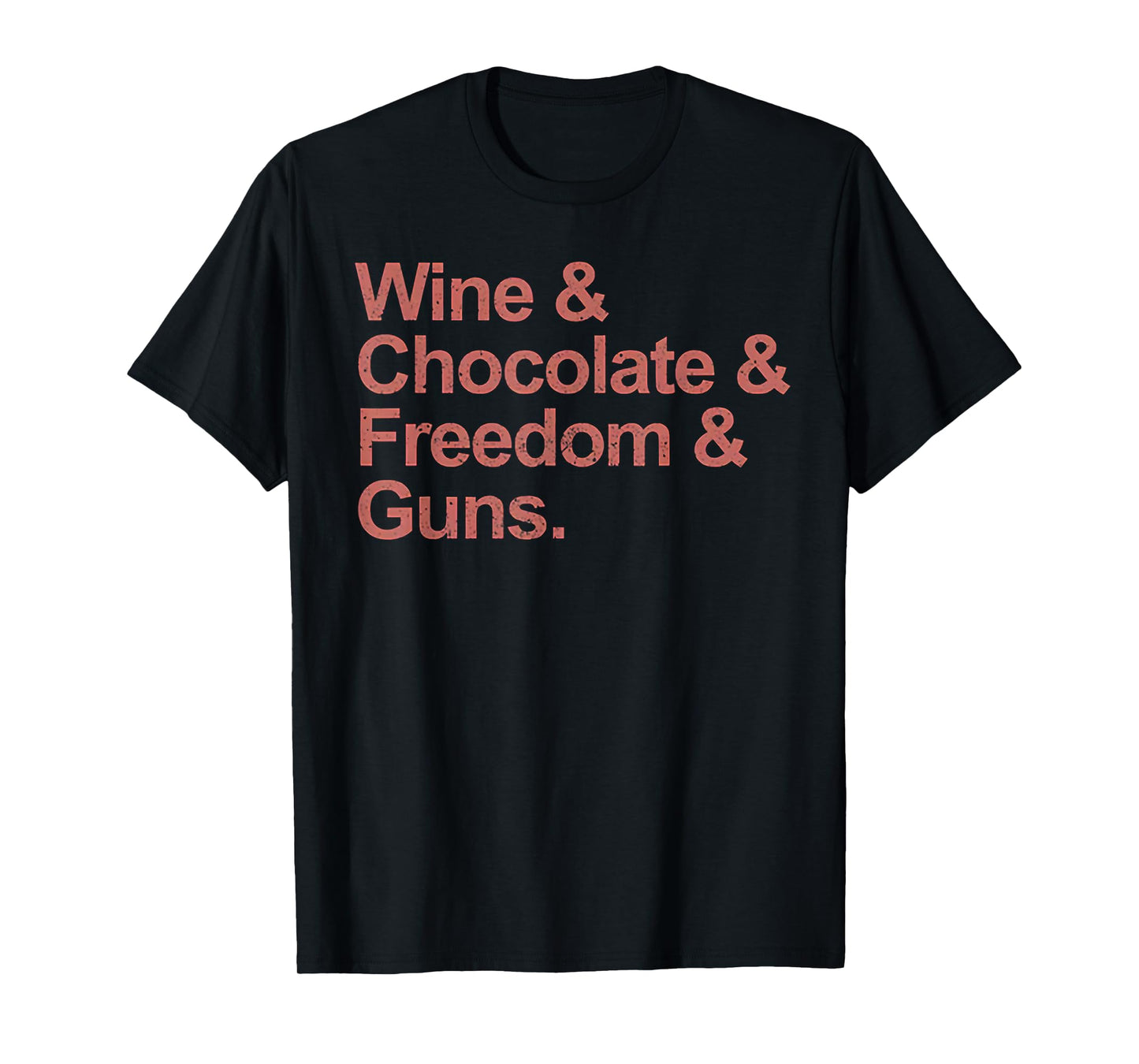Wine and Chocolate and Freedom and Guns T-Shirt