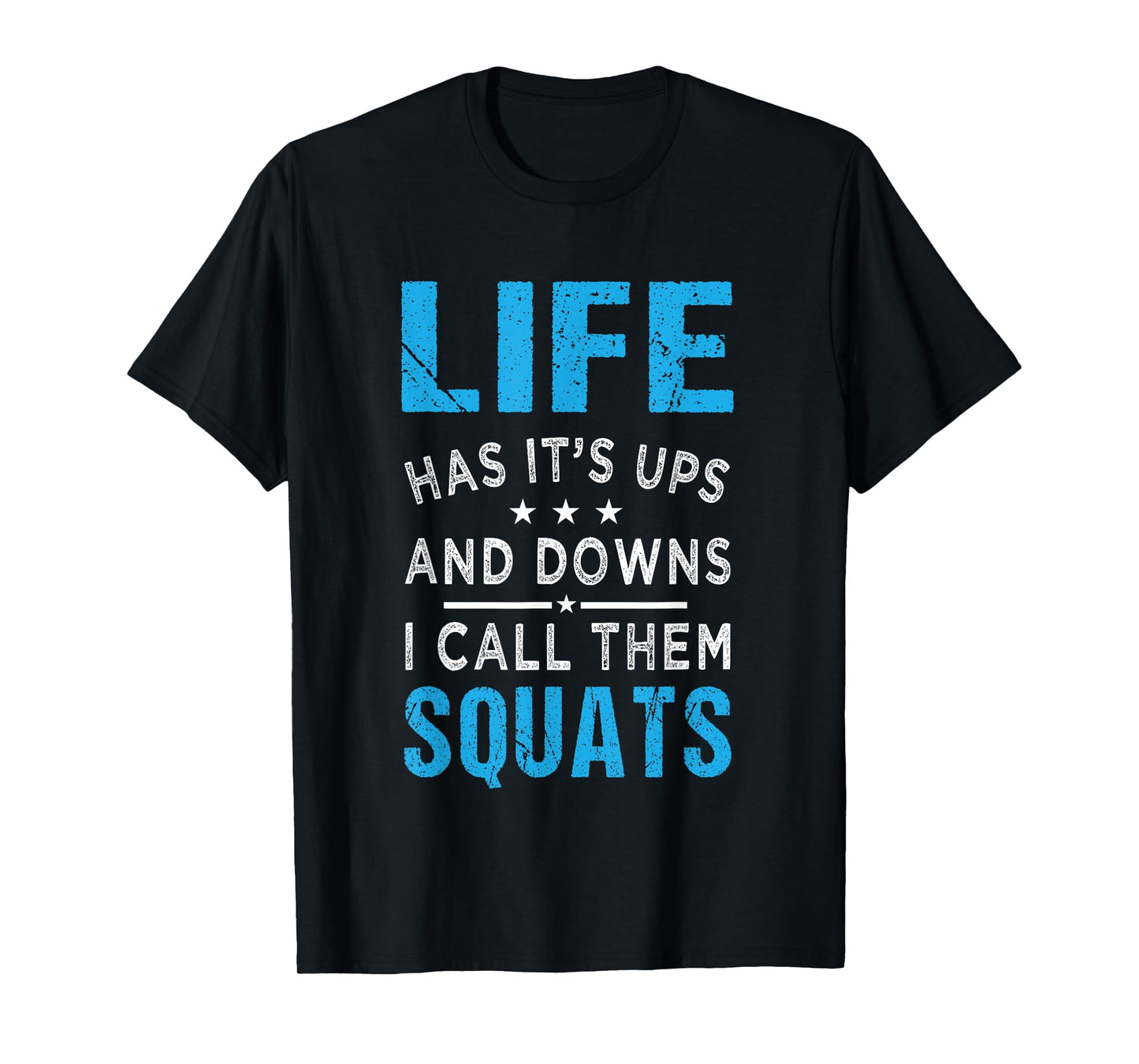 Life has it's ups and downs i call them squats Funny Gym T-Shirt