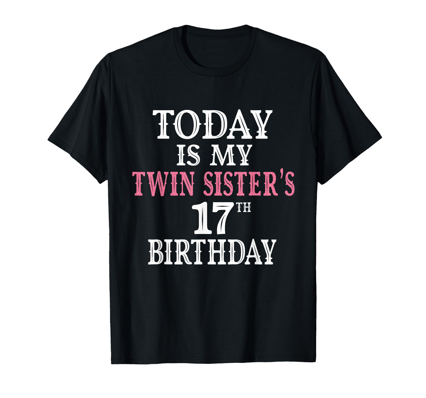Today Is My Twin Sister's 17th Birthday Party 17 Years Old T-Shirt