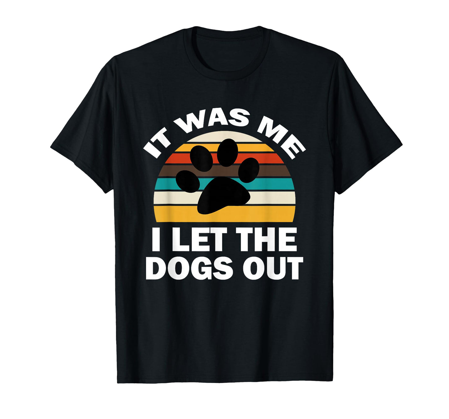 It Was Me I Let The Dogs Out Funny Puppy Lover T-Shirt