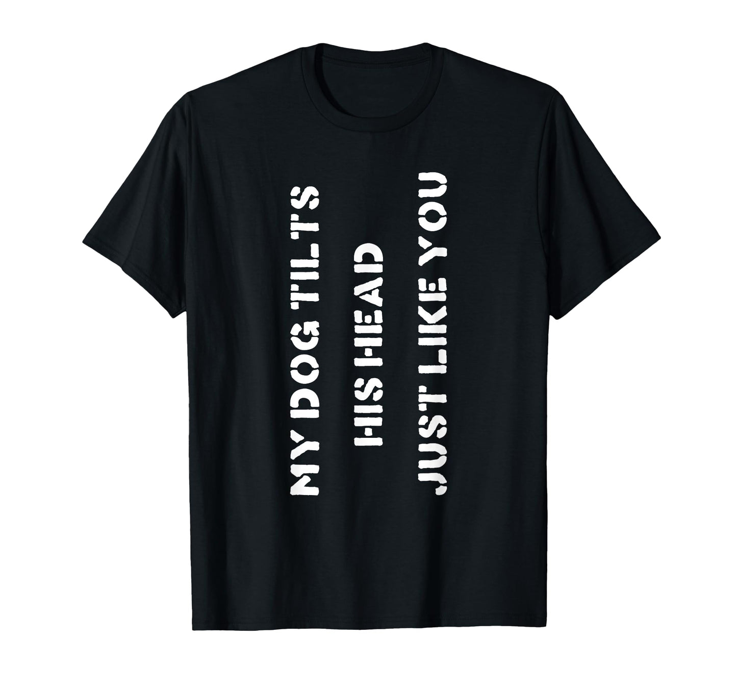 Funny Dog T-Shirt Head Tilt Joke Dog Owner Humor T-Shirt T-Shirt