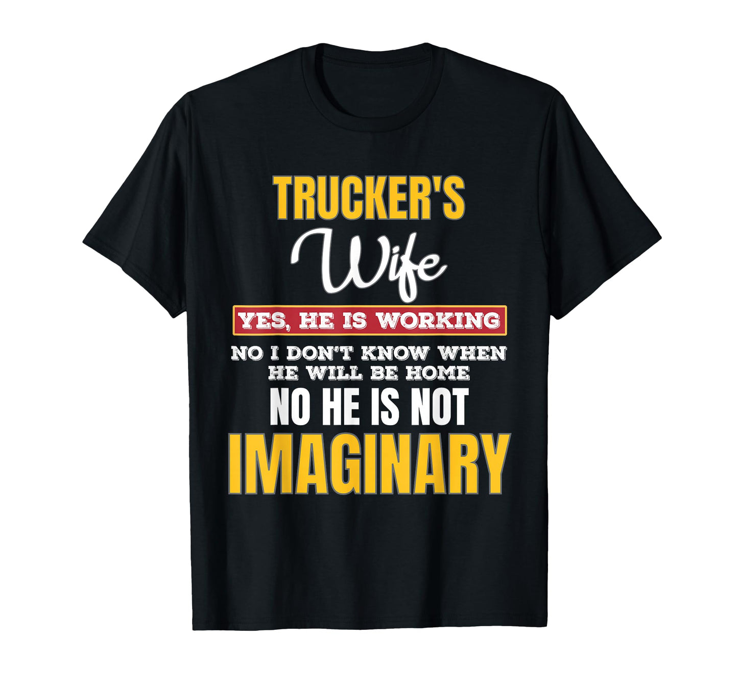 Truckers Wife Yes He is Working Long Hauling Life T-Shirt