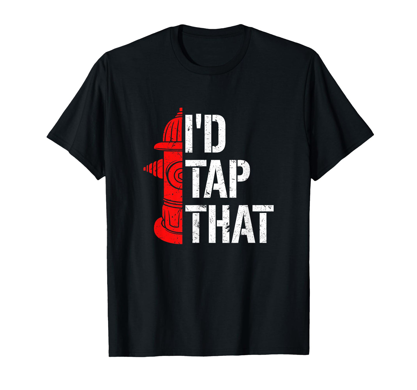 I'd Tap That Fire Hydrant Funny Firefighter Adult Humour T-Shirt