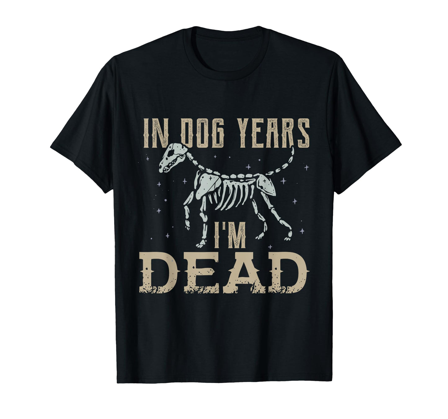 In Dog Years I'm Dead Shirt Funny Dog T-Shirt