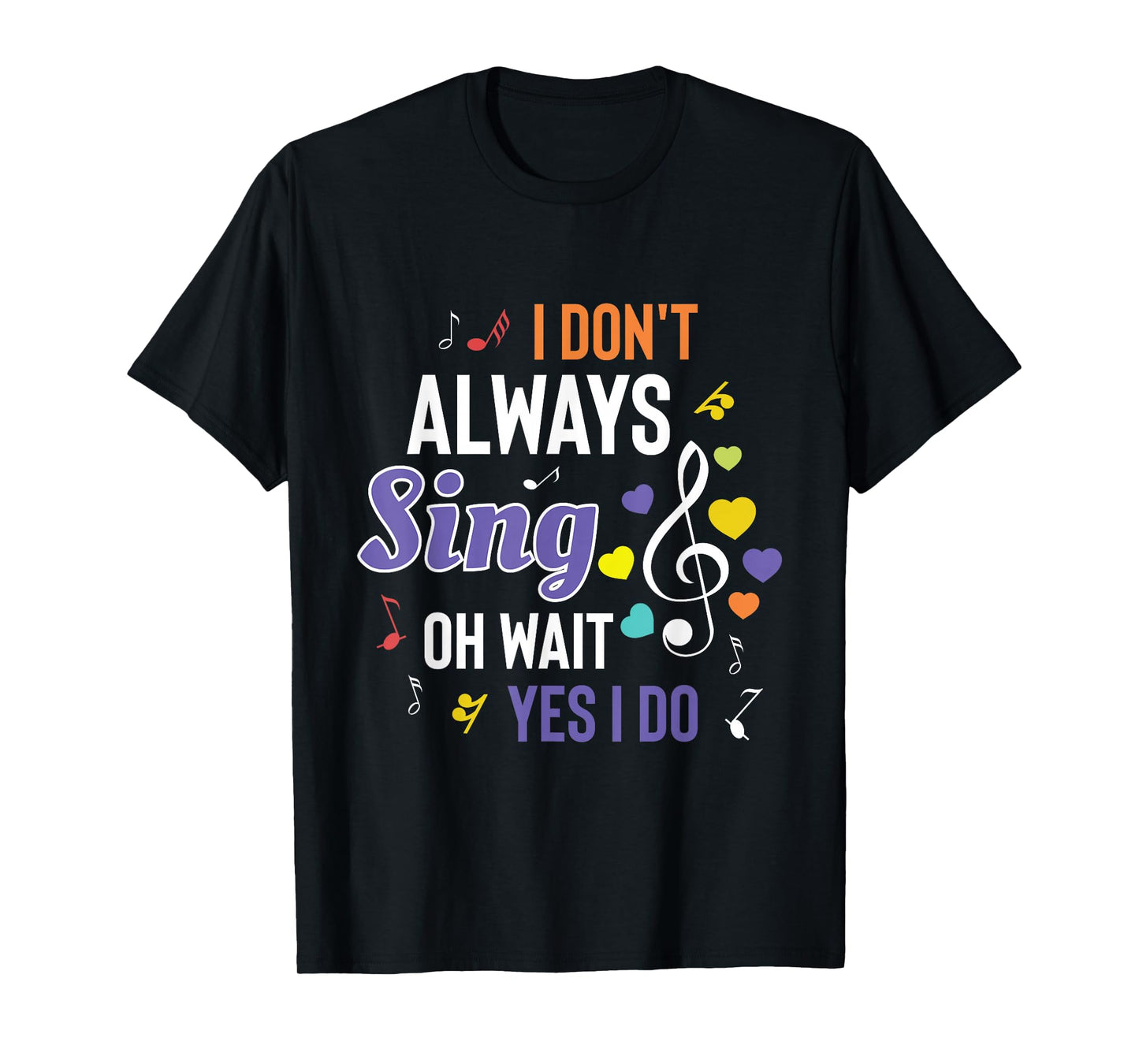 I Dont Always Sing Funny Music Artist Singer Saying Gift T-Shirt