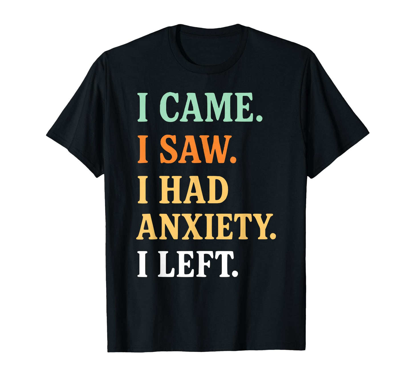 FUNNY Social Anxiety - I Came I Saw I Had Anxiety I Left T-Shirt