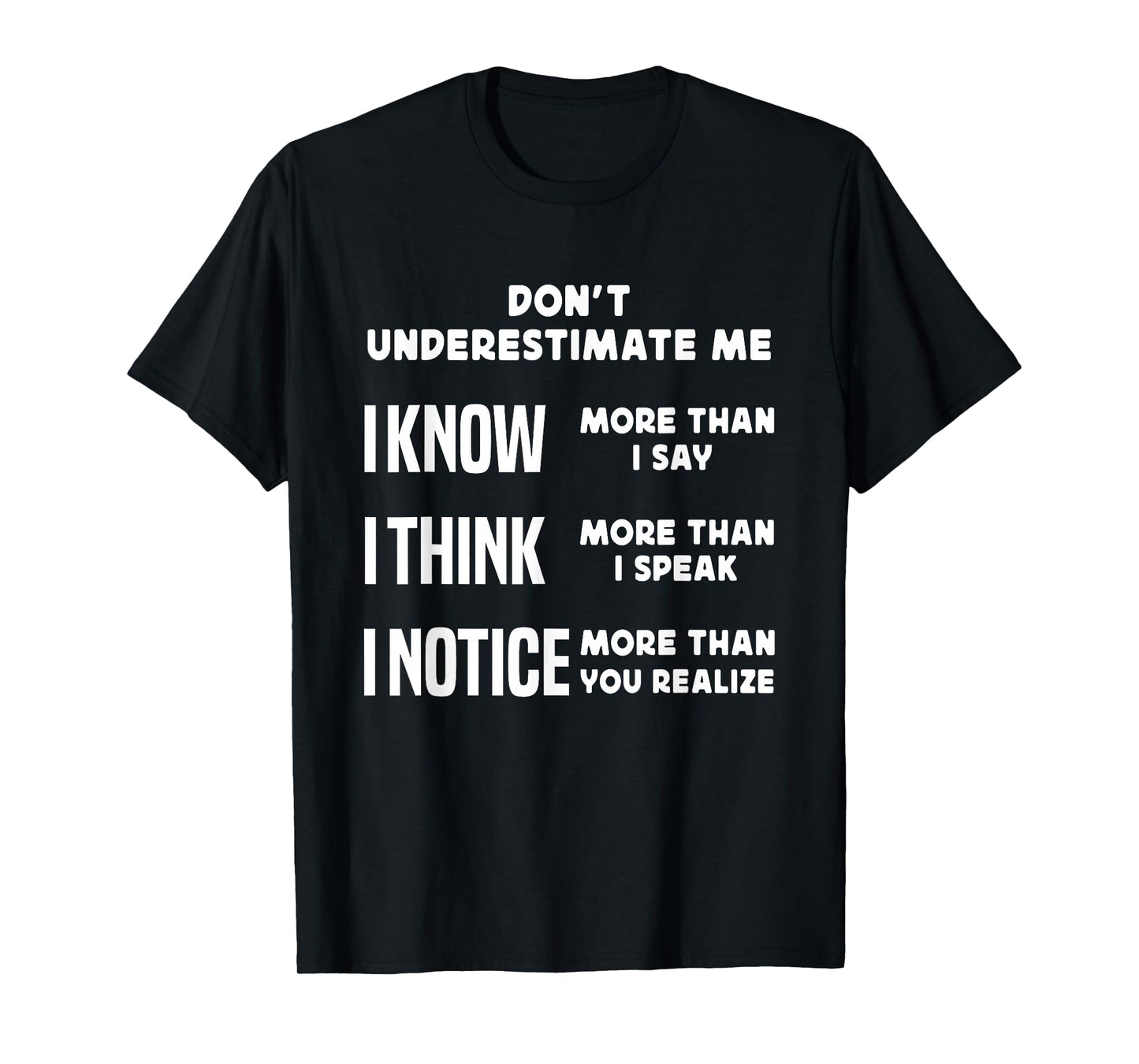 Don’t Underestimate Me I Know I Think And I Notice T-Shirt