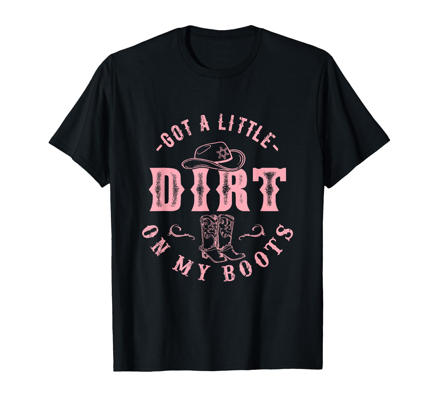 Got A Little Dirt On My Boots Howdy Cowgirl Western Country T-Shirt