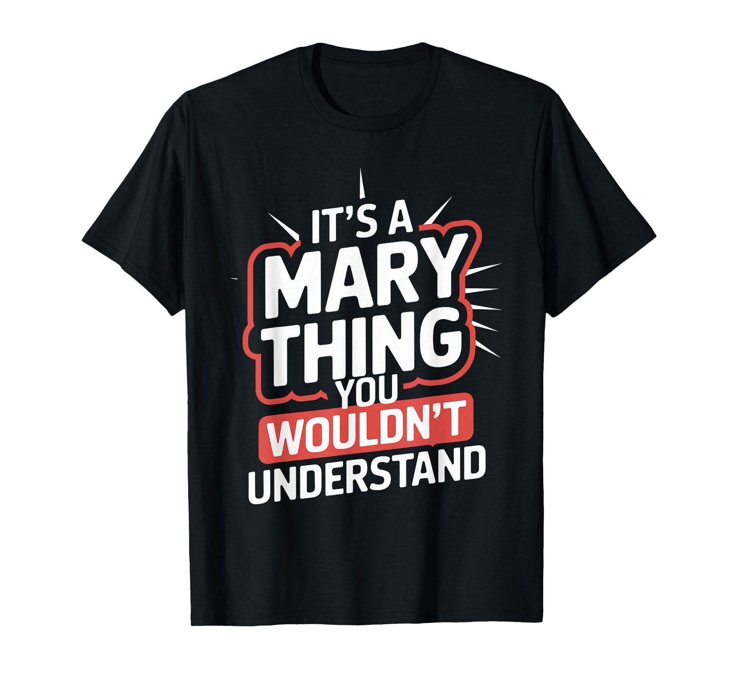 It's A MARY Thing, You Wouldn't Understand! T-Shirt