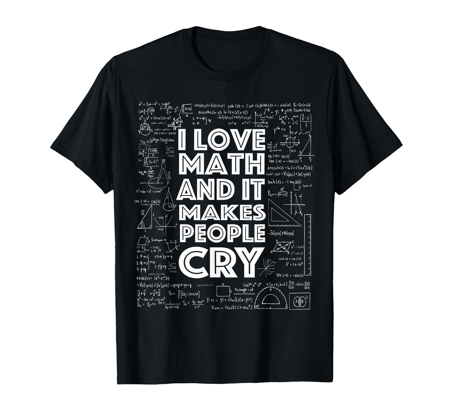 I Love Math It Makes People Cry T-Shirt Math Teacher Gift T-Shirt for Men Women Kids
