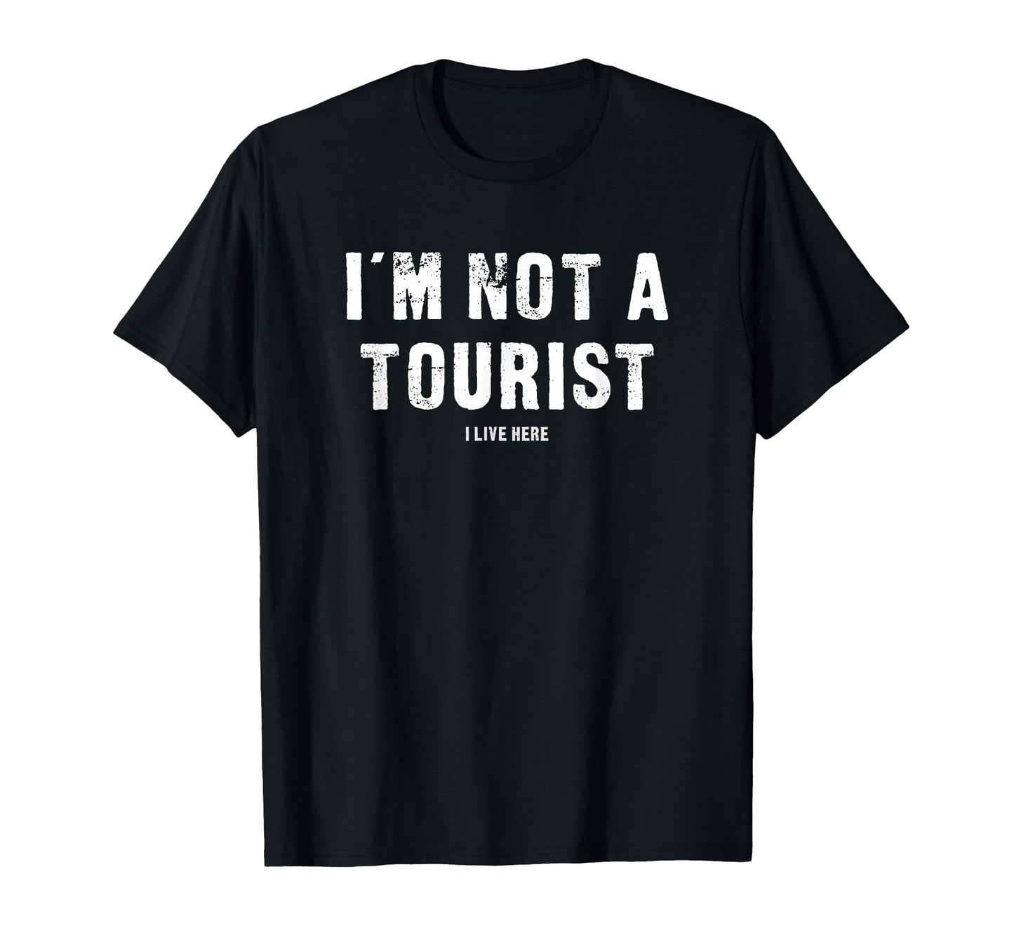 I'm Not A Tourist I Live Here - Funny T-Shirt