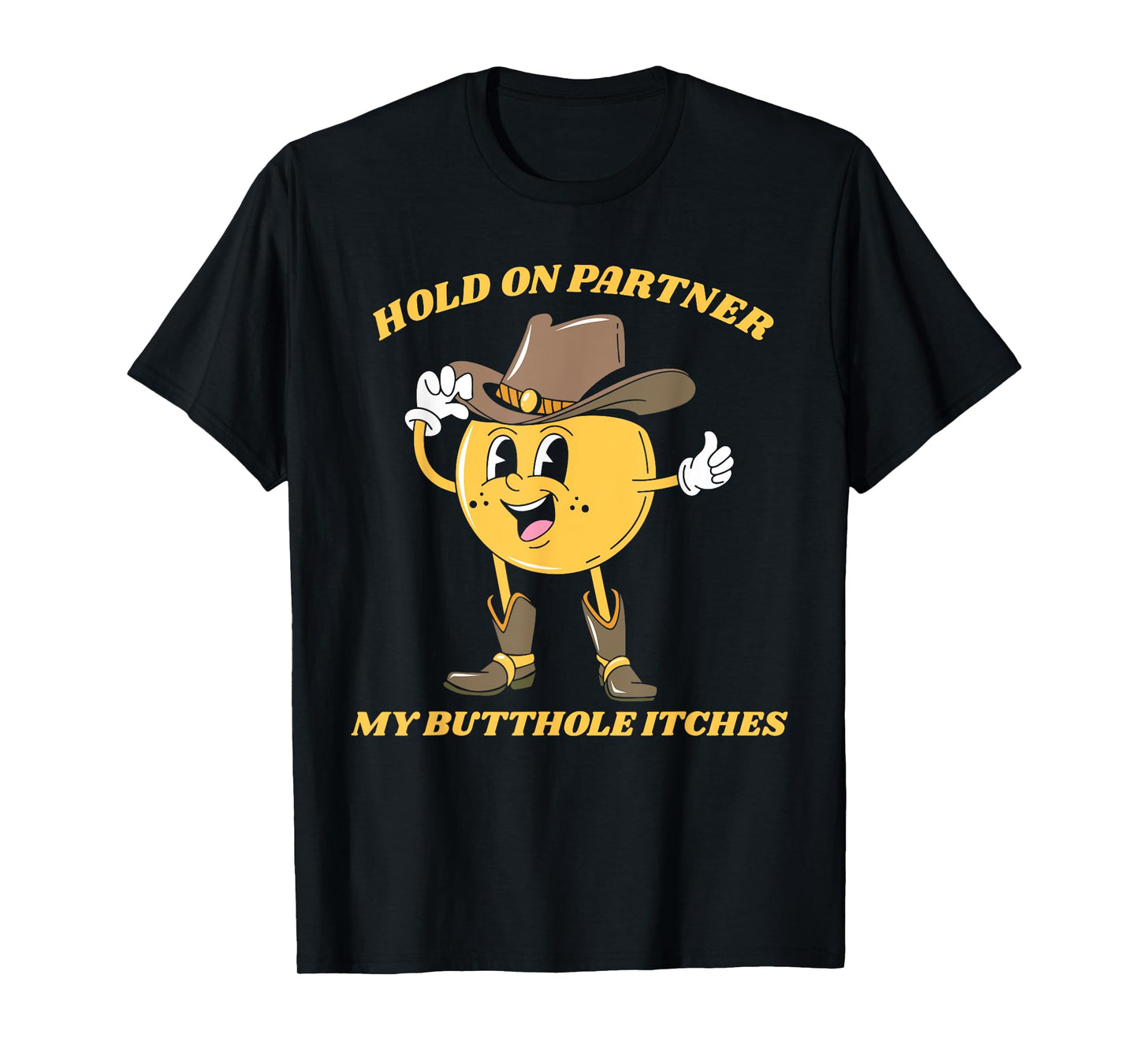 Hold On Partner My Butthole Itches Funny Humor Meme T-Shirt