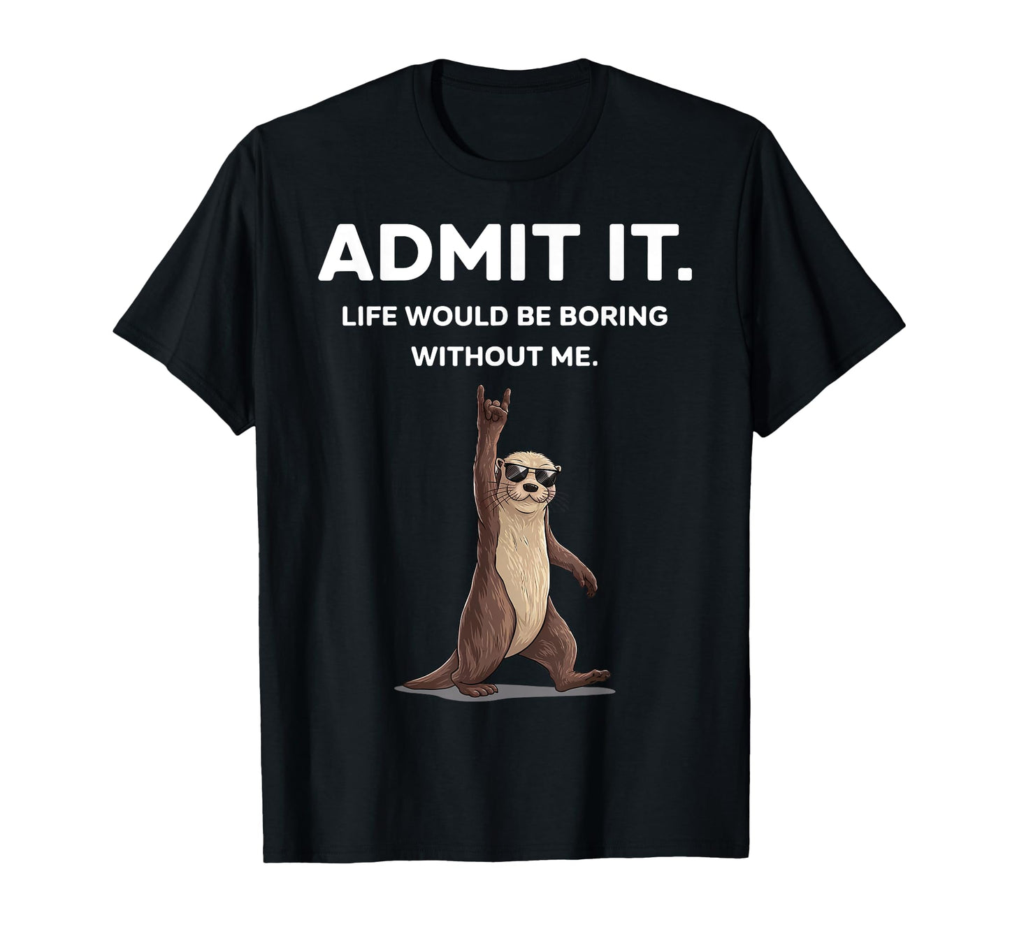 Otter Admit It Funny Rock On Gifts For Men Women Boy Kid T-Shirt
