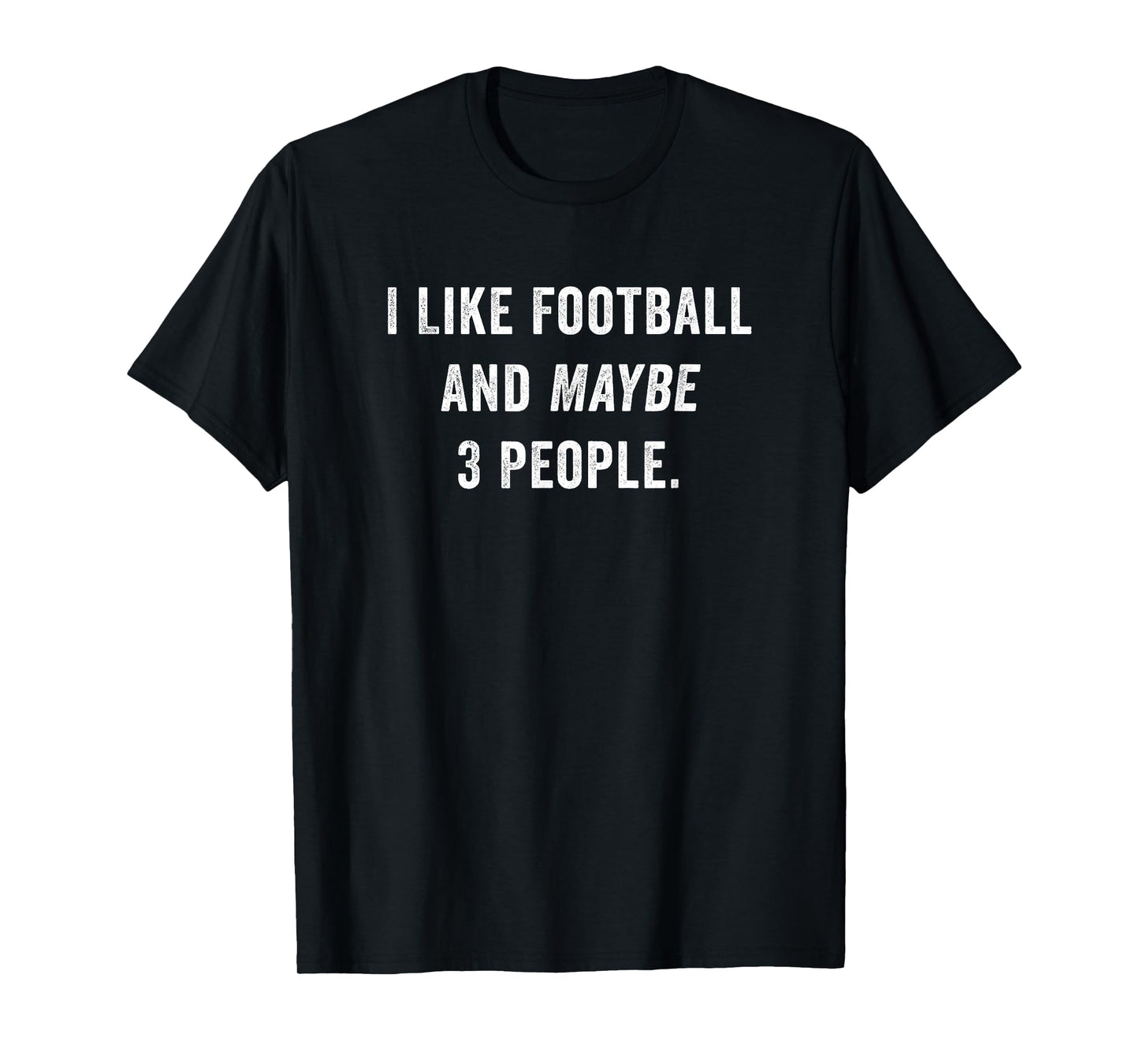 I Like Football and Maybe 3 People Funny Football Game Day T-Shirt