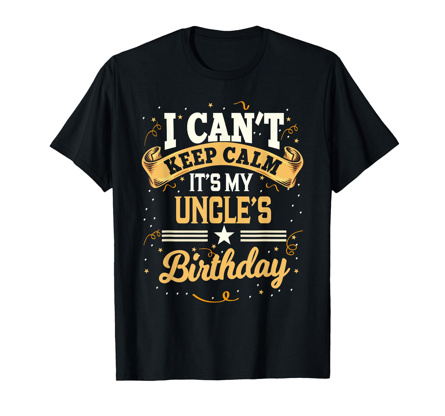 I Can't Keep Calm It's My Uncle Birthday Party Gift T-Shirt