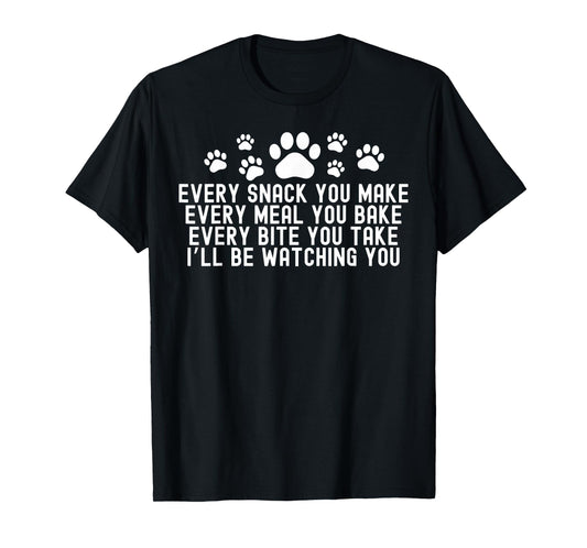 Every Snack You Make, I'll Be Watching You Dog Owner T-Shirt