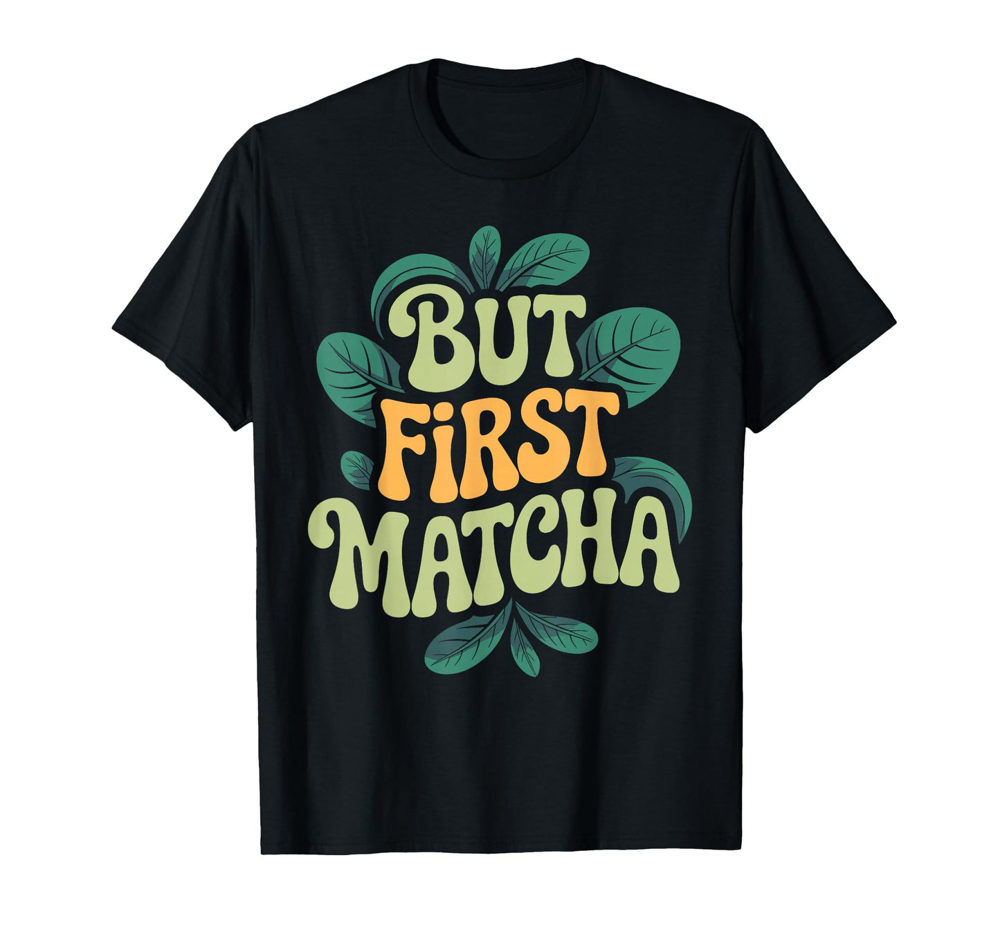 Matcha Latte Tea Lovers But First Matcha T-Shirt