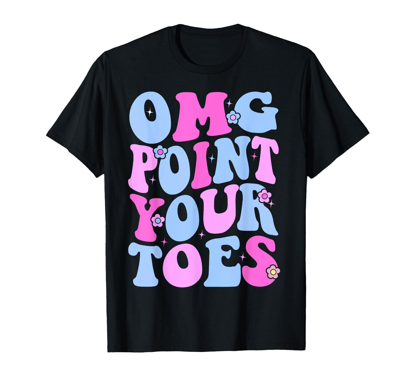 OMG Point Your Toes Funny Dancing Teacher Tap Dancer Dance T-Shirt for Men Women Kids