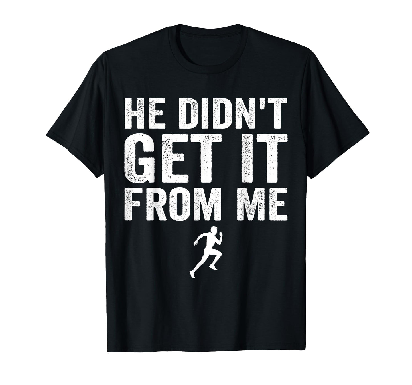 He Didn't Get It from Me Mom Runner Marathoner T-Shirt