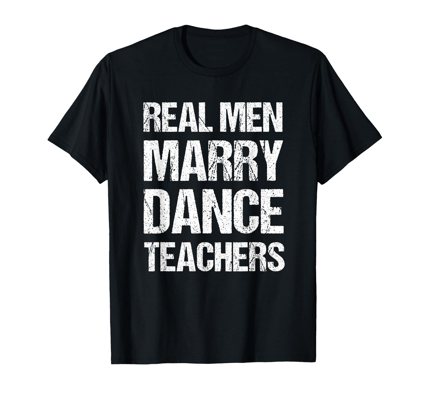 Real Men Marry Dance Teachers Funny T-Shirt