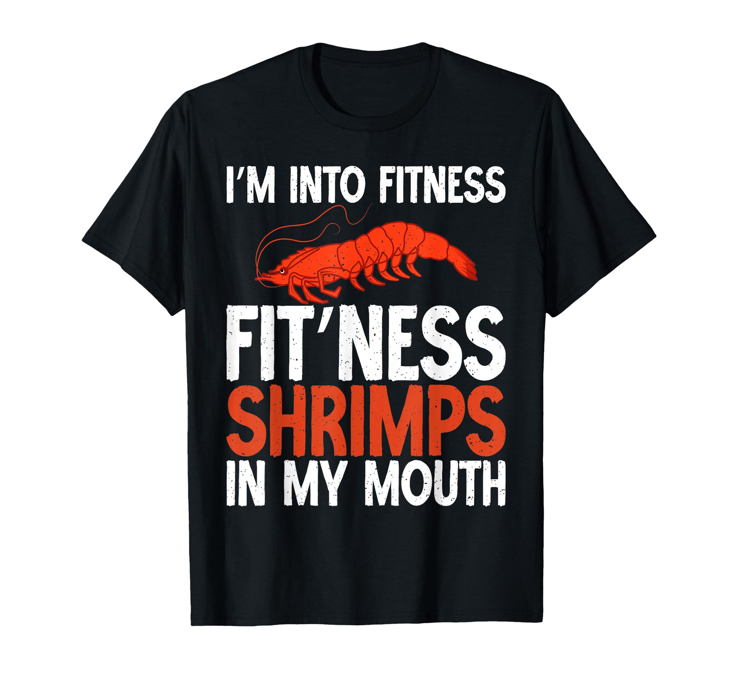 Im into Fitness Fit Ness Shrimps in my Mouth Shrimp Lover T-Shirt