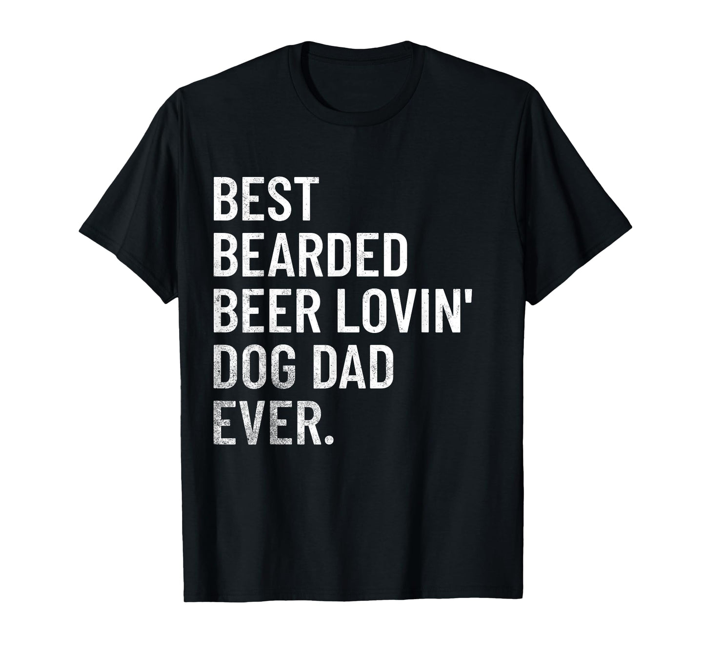 Best Bearded Beer Loving Dog Dad Ever T-Shirt for Men Women