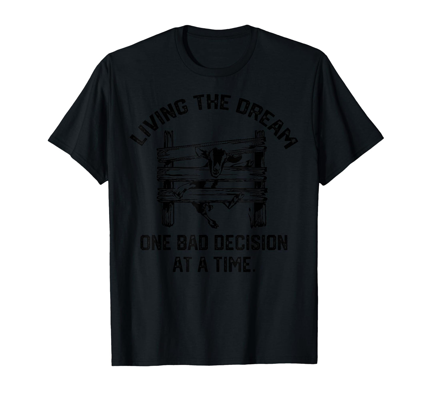 living the dream one bad decision at a time funny goat T-Shirt
