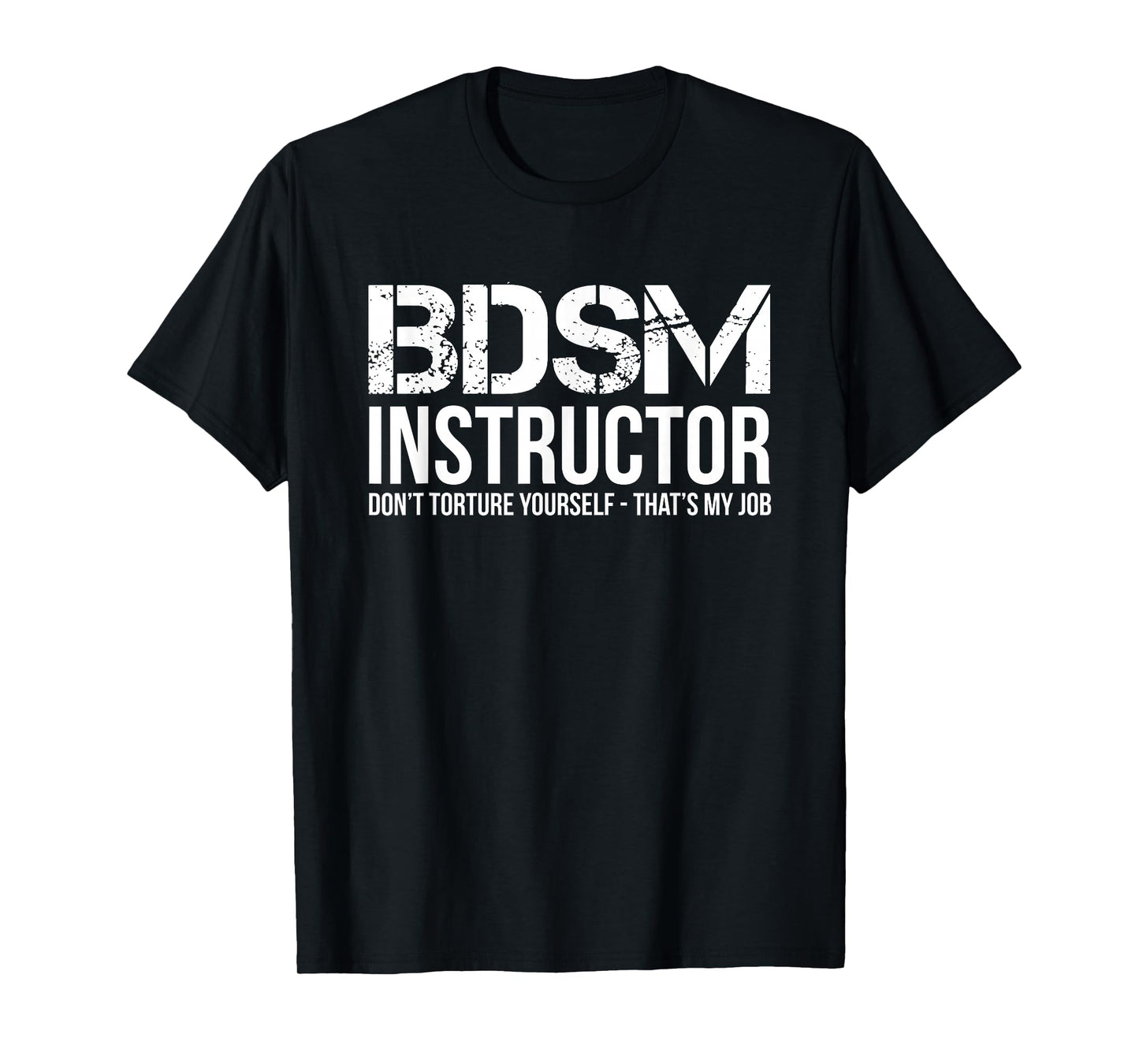 BDSM Instructor Dont Torture Yourself Shirt T-Shirt