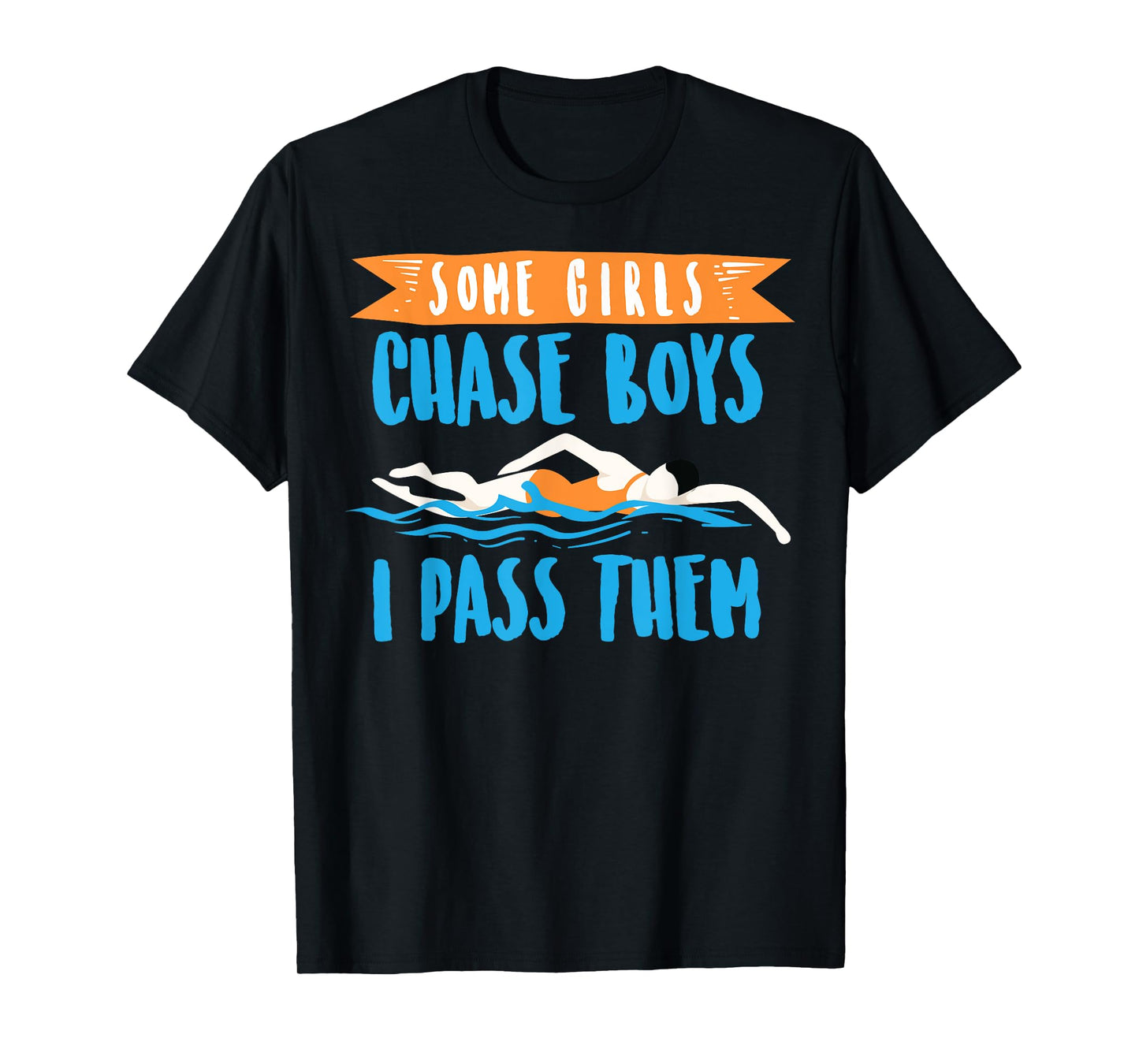 Cute Some Girls Chase Boys I Pass Them Swimming Shirt Gift T-Shirt