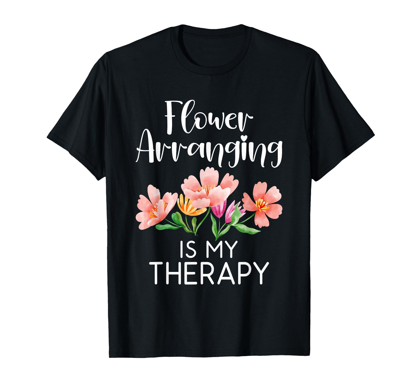 Flower arranging is my Therapy Floral Botanist Flower T-Shirt
