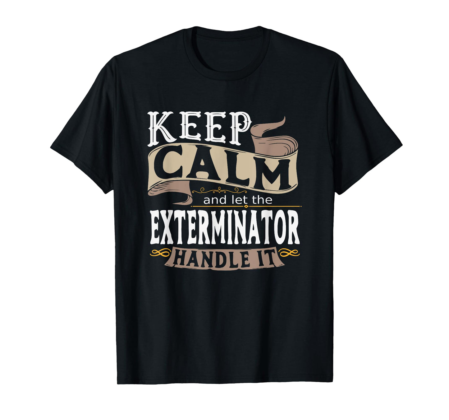 Keep Calm And Let The Exterminator Handle It Shirt I Men