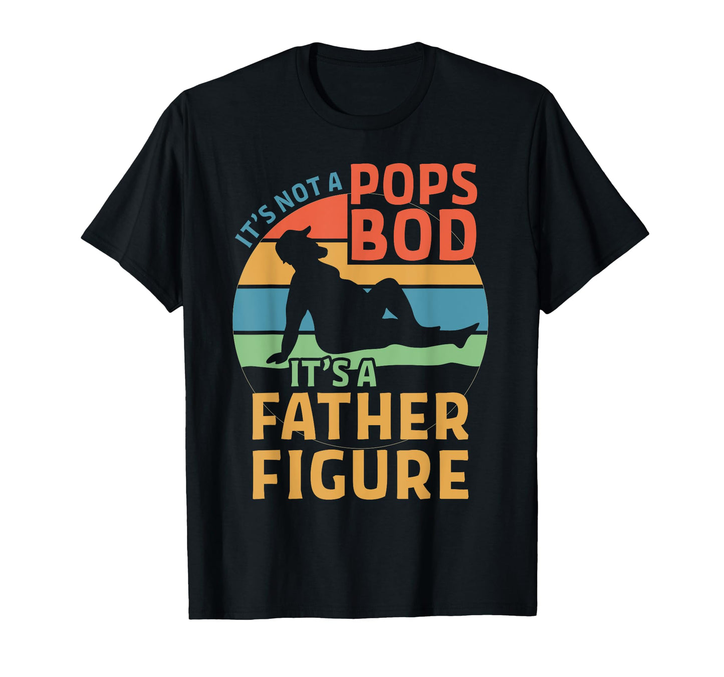 It's Not a Pops Bod It's a Father Figure T-Shirt