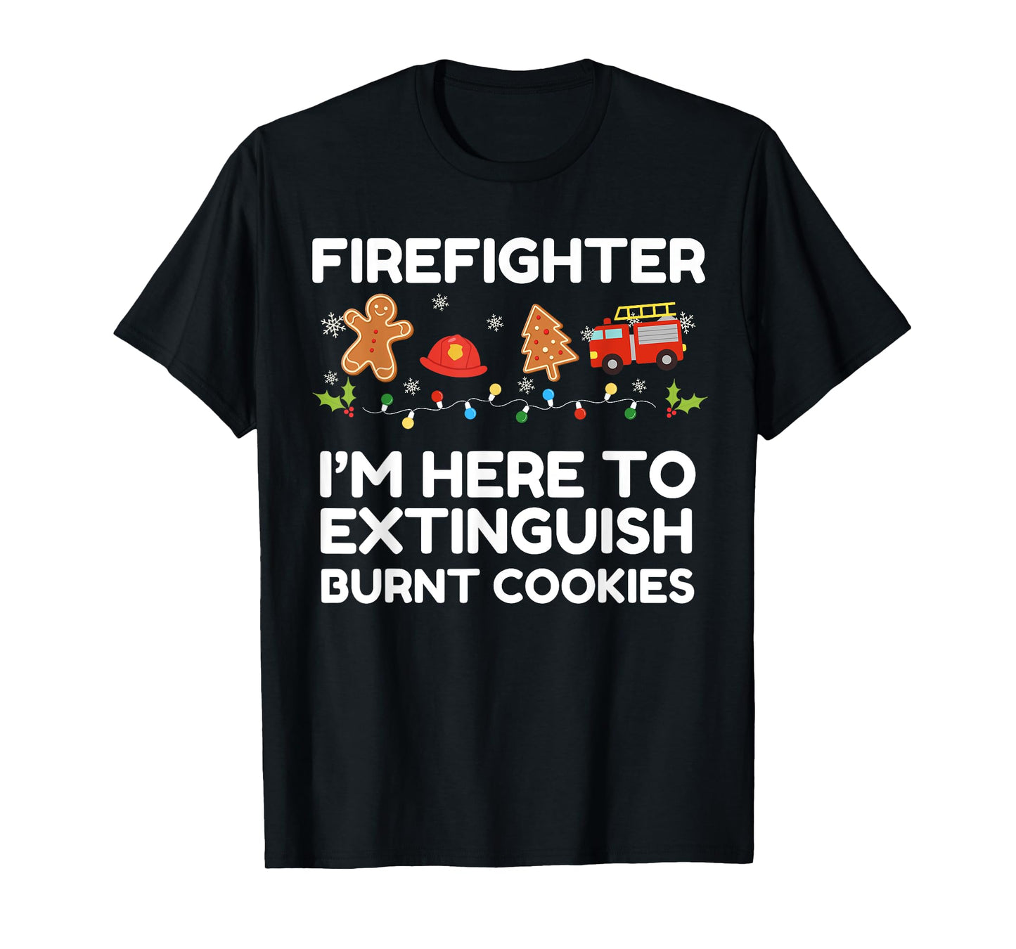 Christmas Firefighter Here to Extinguish Burnt Cookies Xmas T-Shirt
