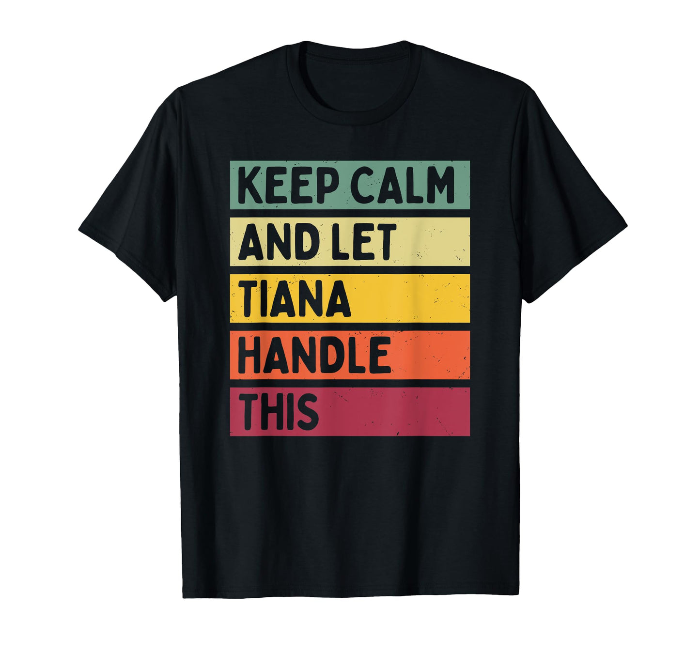 Keep Calm And Let Tiana Handle This Funny Quote Retro T-Shirt