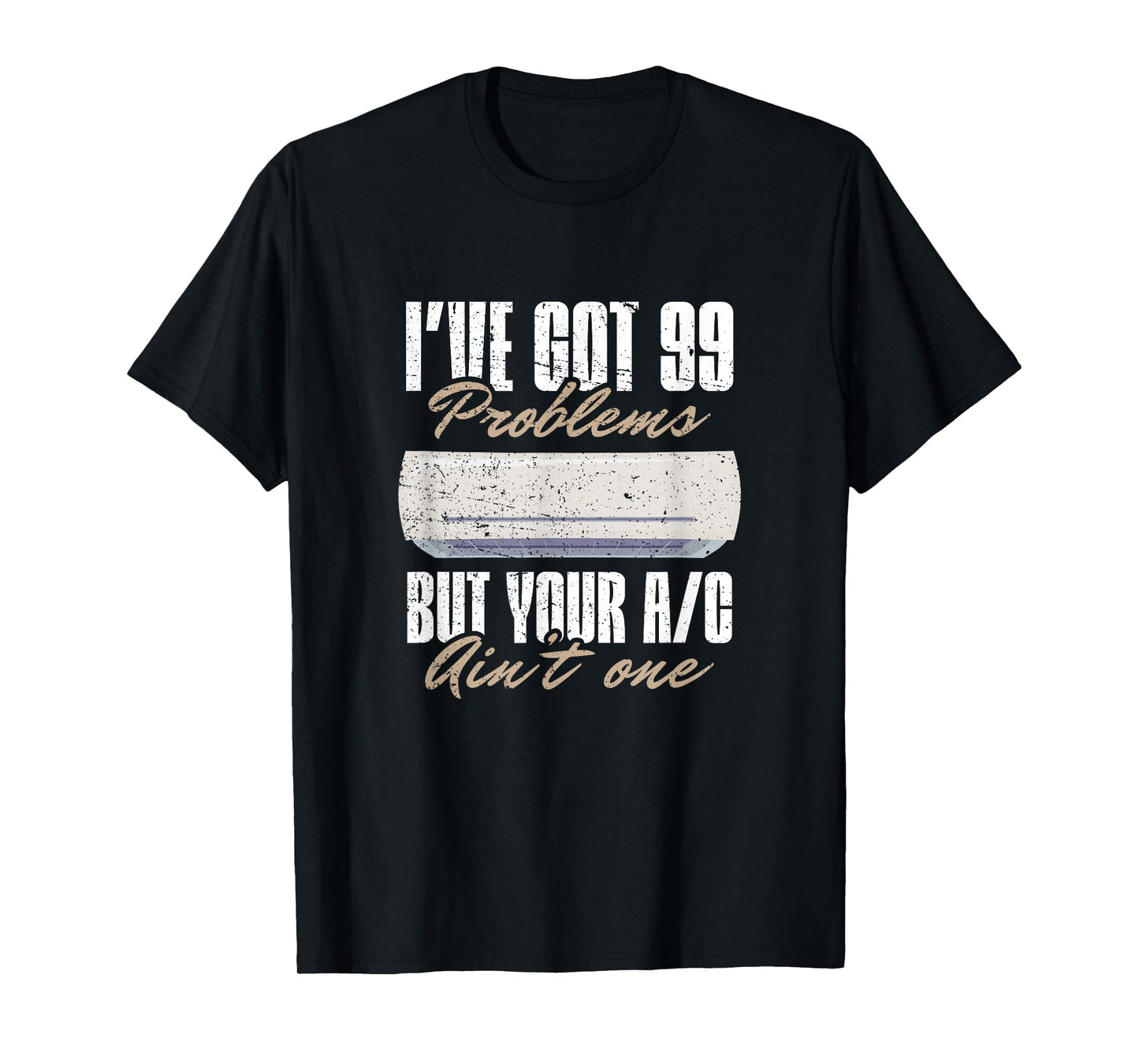 I've got 99 problems, but your AC ain't one - HVAC Technican T-Shirt
