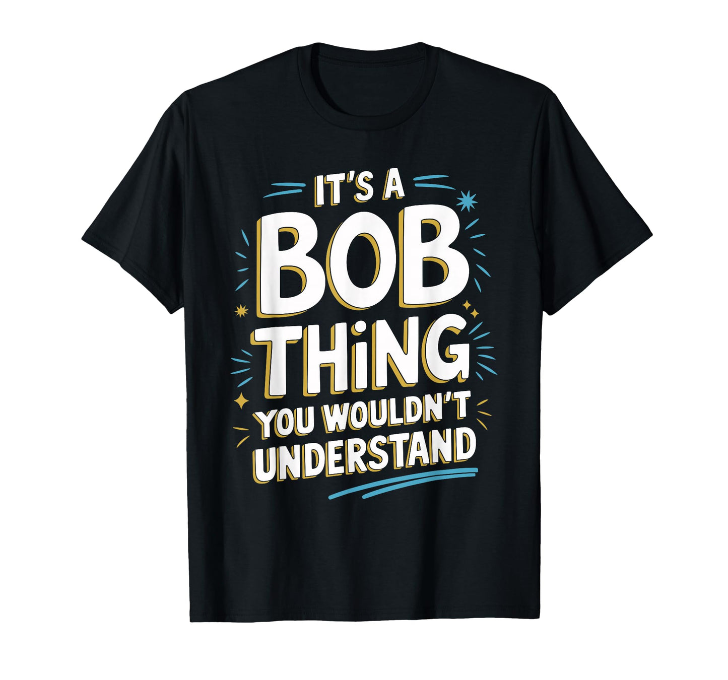 It's A BOB Thing, You Wouldn't Understand! T-Shirt