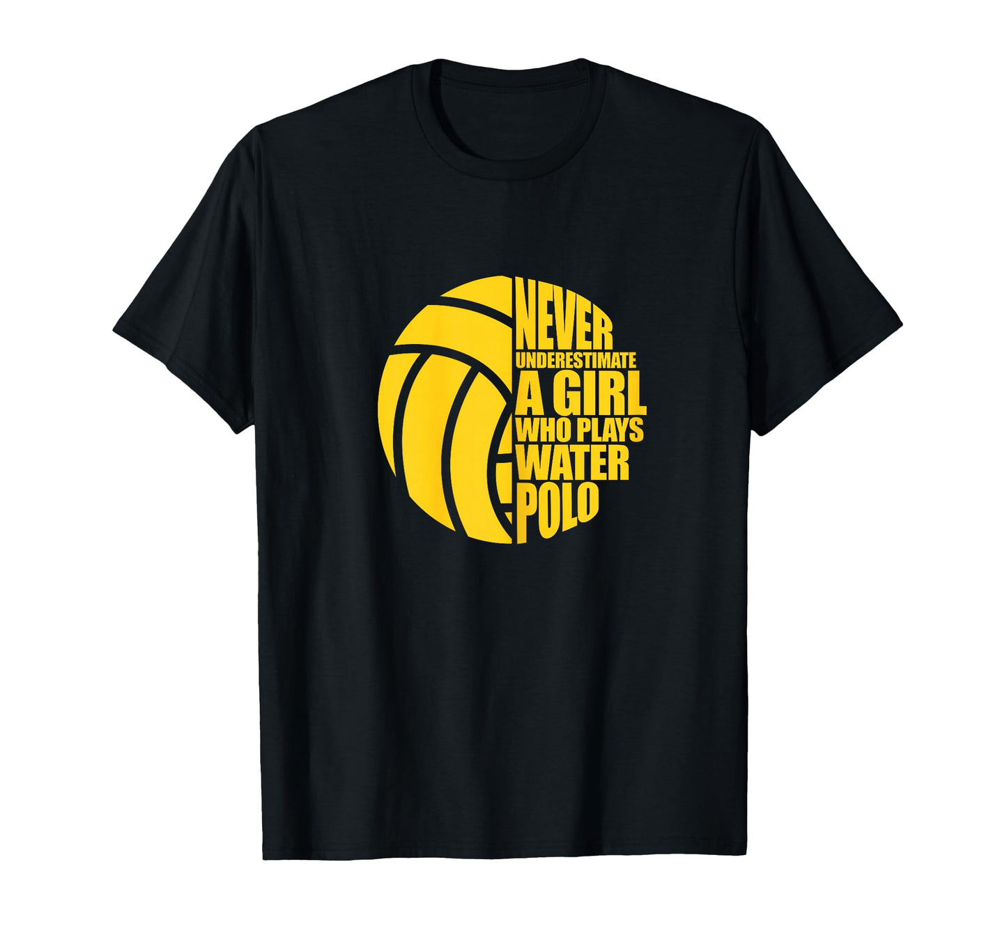 Water Polo Never Underestimate A Girl Who Plays Water Polo T-Shirt